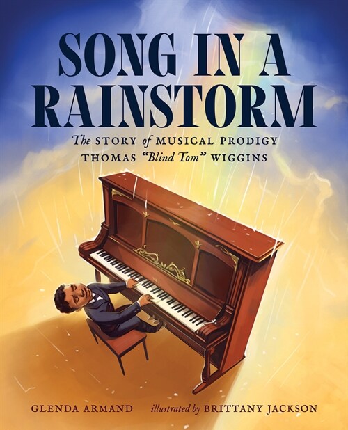 Song in a Rainstorm: The Story of Musical Prodigy Thomas Blind Tom Wiggins (Hardcover)