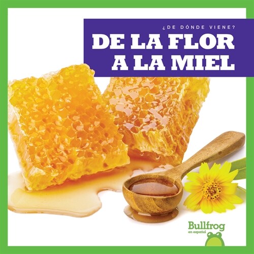 de la Flor a la Miel (from Flower to Honey) (Library Binding)