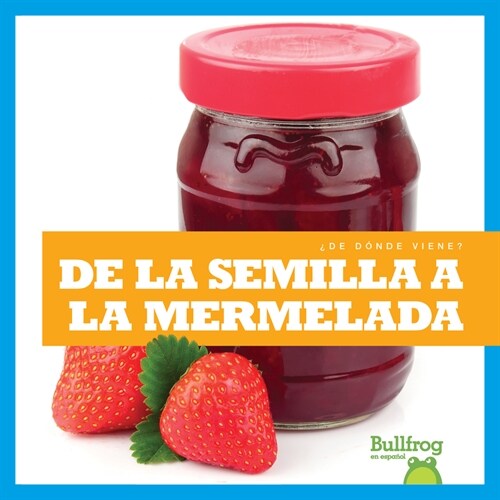 de la Semilla a la Mermelada (from Seed to Jam) (Paperback)