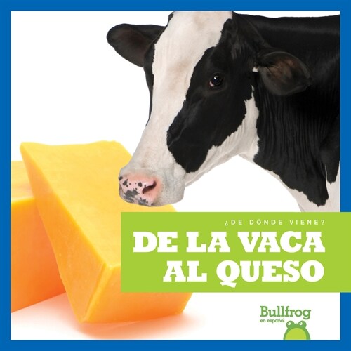 de la Vaca Al Queso (from Cow to Cheese) (Library Binding)