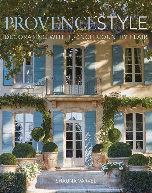 Provence Style: Decorating with French Country Flair (Hardcover)