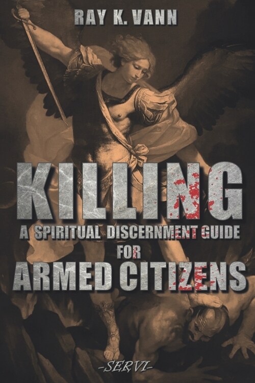 Killing: A Spiritual Discernment Guide for Armed Citizens (Paperback)
