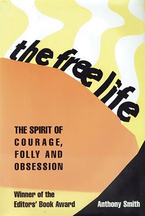 The Free Life: The Spirit of Courage, Folly, & Obsession (Paperback)