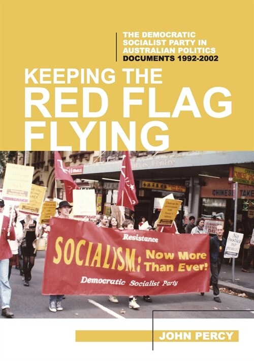 Keeping the Red Flag Flying: The Democratic Socialist Party in Australian Politics: Documents, 1992-2002 (Paperback)