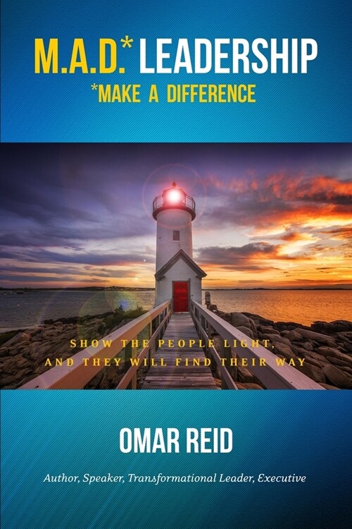 M.A.D. *Leadership Make A Difference: Show The People Light And They Will Find Their Way (Paperback)