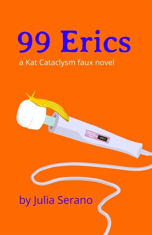 99 Erics: a Kat Cataclysm faux novel (Paperback)