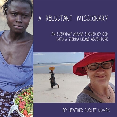 A Reluctant Missionary: An Everyday Mama Shoved by God Into a Sierra Leone Adventure (Paperback)