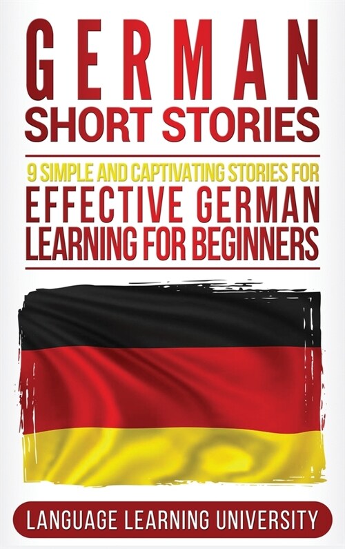German Short Stories: 9 Simple and Captivating Stories for Effective German Learning for Beginners (Hardcover)