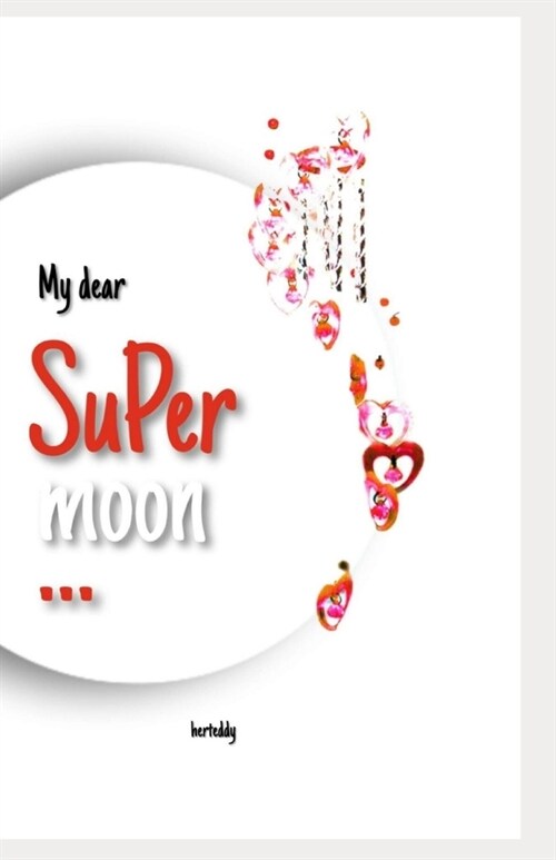 My dear Supermoon: A collection of love poetries and quotes (Paperback)