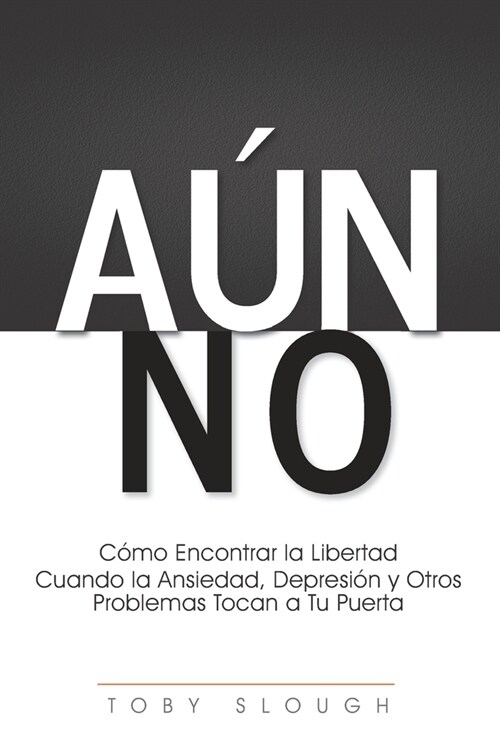 A? No: C?o Encontrar la Libertad Cuando la Ansiedad, Depresi? y Otros Problemas Tocan a tu Puerta (Paperback)