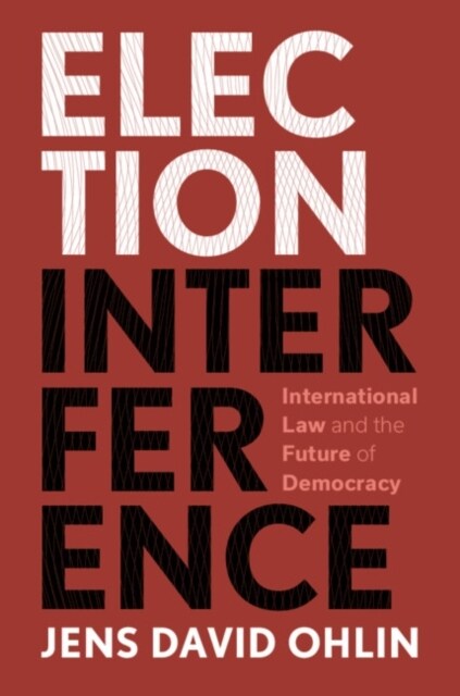 Election Interference : International Law and the Future of Democracy (Paperback)
