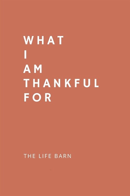Daily Gratitude Journal: What I Am Thankful For: 52 Weeks Gratitude Journal For Success, Mindfulness, Happiness And Positivity In Your Life - r (Paperback)