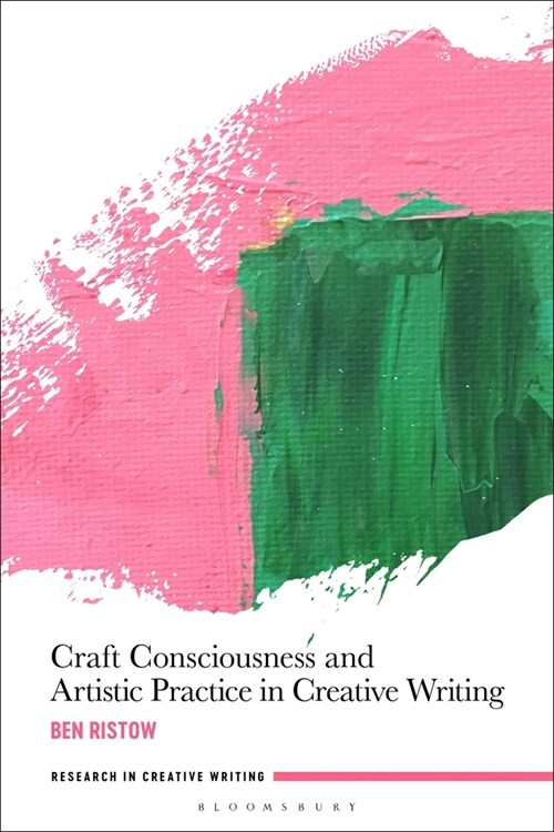Craft Consciousness and Artistic Practice in Creative Writing (Hardcover)