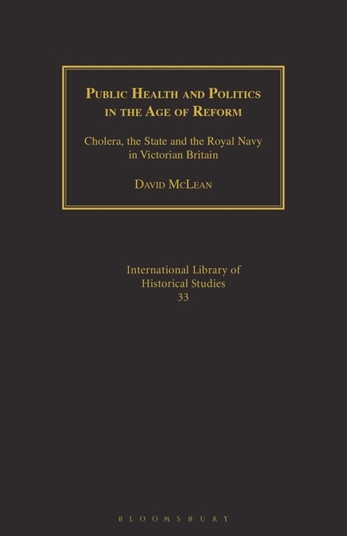 Public Health and Politics in the Age of Reform : Cholera, the State and the Royal Navy in Victorian Britain (Paperback)