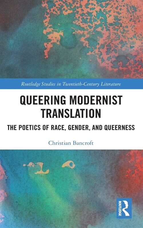 Queering Modernist Translation : The Poetics of Race, Gender, and Queerness (Hardcover)