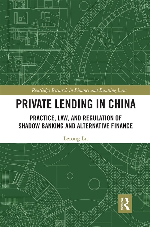 Private Lending in China : Practice, Law, and Regulation of Shadow Banking and Alternative Finance (Paperback)