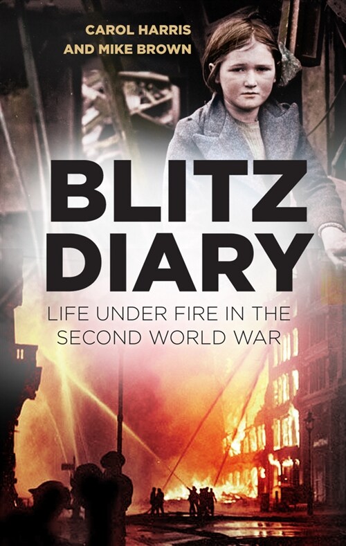 Blitz Diary : Life Under Fire in the Second World War (Hardcover, 2 ed)