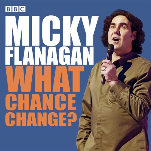 Micky Flanagan: What Chance Change? : The complete BBC Radio series (CD-Audio, Unabridged ed)
