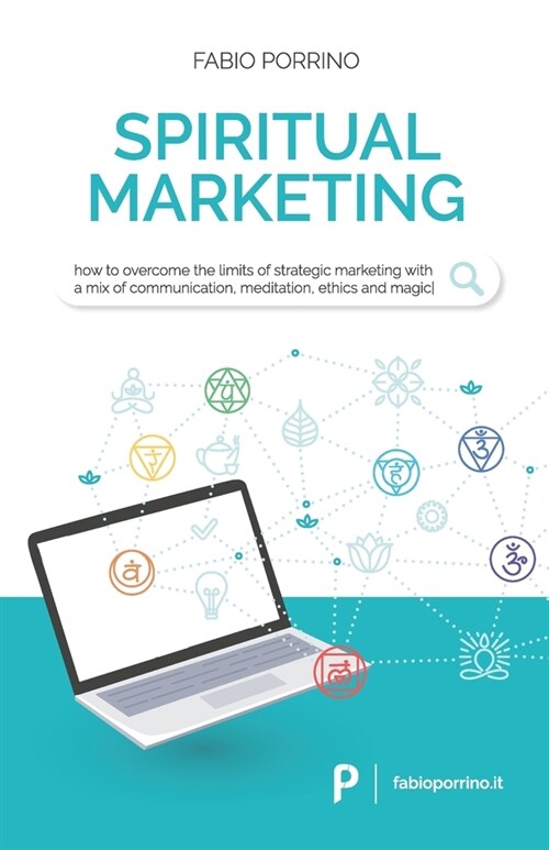 Spiritual Marketing: How to overcome the limits of strategic marketing with a mix of communication, meditation, ethics and magic. (Paperback)