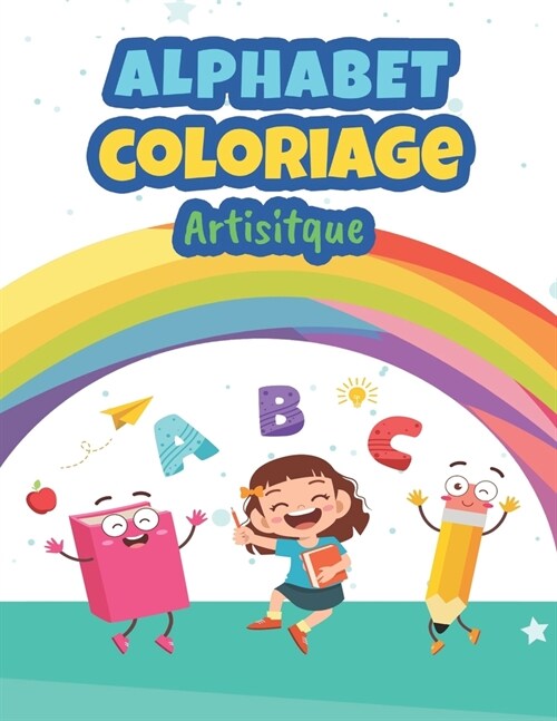 Alphabet Coloriage Artisitique: Coloriage Alphabet pour Enfants de 2 ?6 ans - Apprendre les lettres et chiffres - Carnet pour sentra?er au coloriag (Paperback)