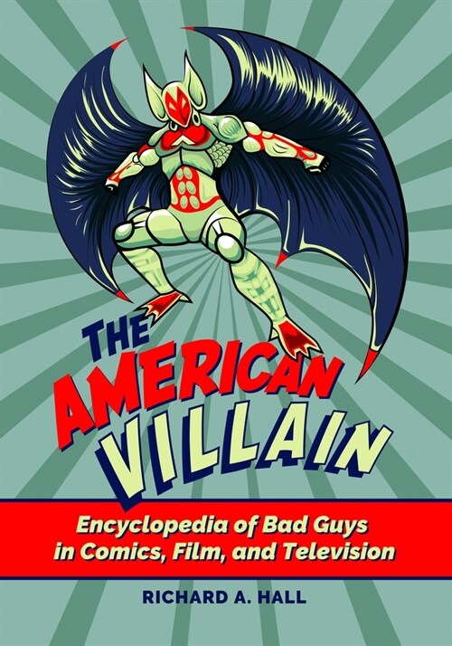 The American Villain: Encyclopedia of Bad Guys in Comics, Film, and Television (Hardcover)