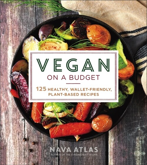 Vegan on a Budget: 125 Healthy, Wallet-Friendly, Plant-Based Recipes (Paperback)