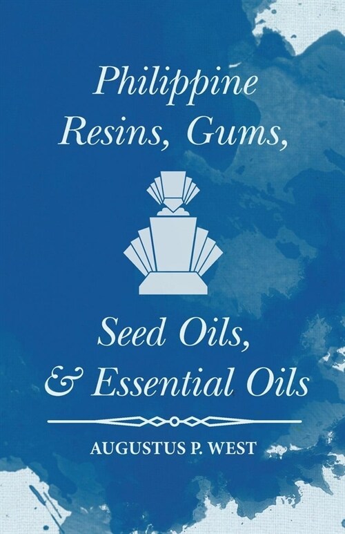 Philippine Resins, Gums, Seed Oils, and Essential Oils (Paperback)