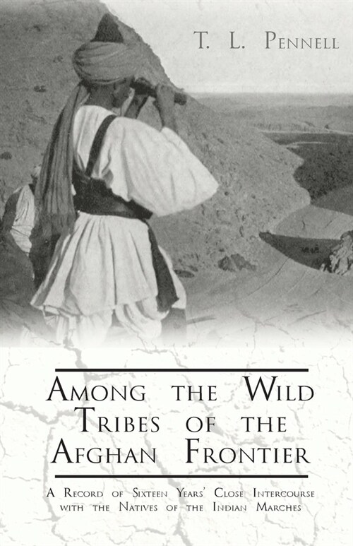 Among the Wild Tribes of the Afghan Frontier - A Record of Sixteen Years Close Intercourse with the Natives of the Indian Marches (Paperback)