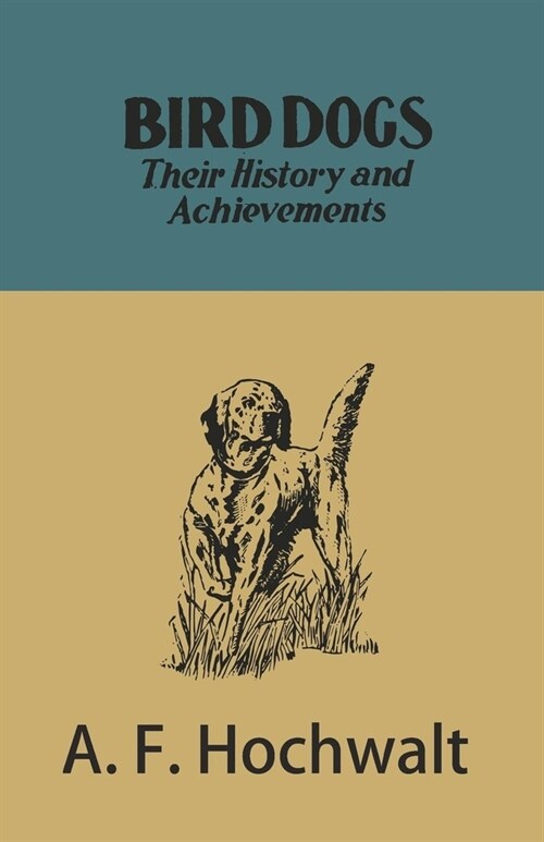 Bird Dogs - Their History and Achievements (Paperback)