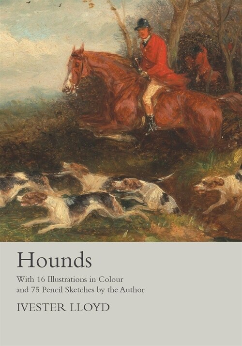 Hounds - With 16 Illustrations in Colour and 75 Pencil Sketches by the Author (Paperback)