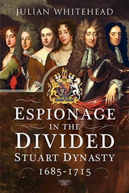 Espionage in the Divided Stuart Dynasty : 1685-1715 (Hardcover)