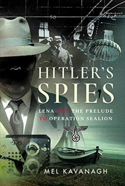 Hitlers Spies : Lena and the Prelude to Operation Sealion (Hardcover)