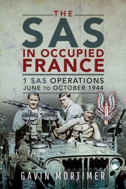 The SAS in Occupied France : 1 SAS Operations, June to October 1944 (Hardcover)