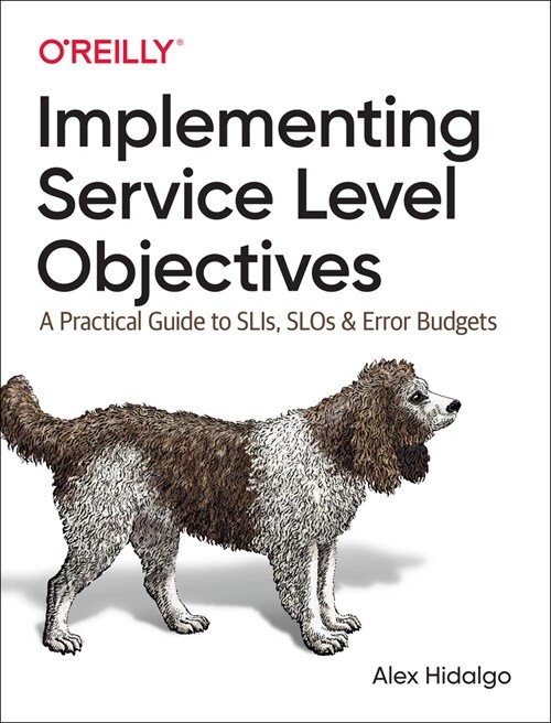 Implementing Service Level Objectives: A Practical Guide to Slis, Slos, and Error Budgets (Paperback)