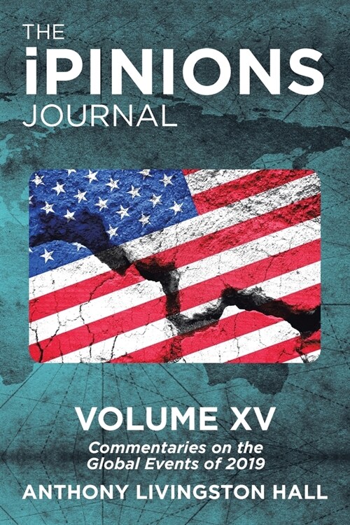 The Ipinions Journal: Commentaries on the Global Events of 2019-Volume Xv (Paperback)