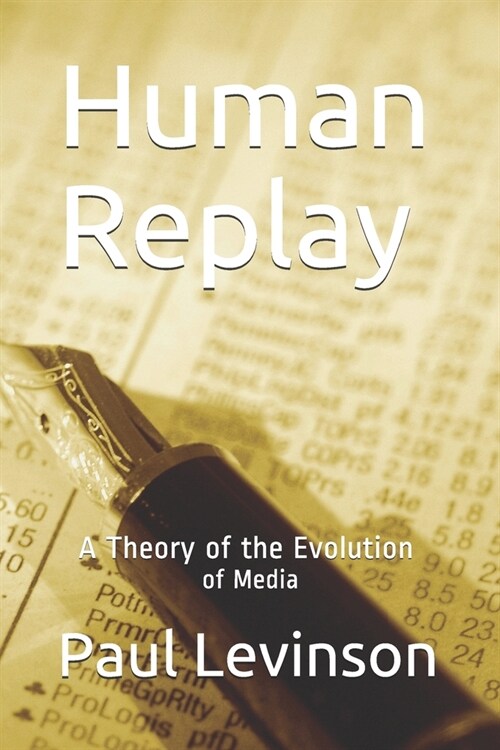 Human Replay: A Theory of the Evolution of Media (Paperback)