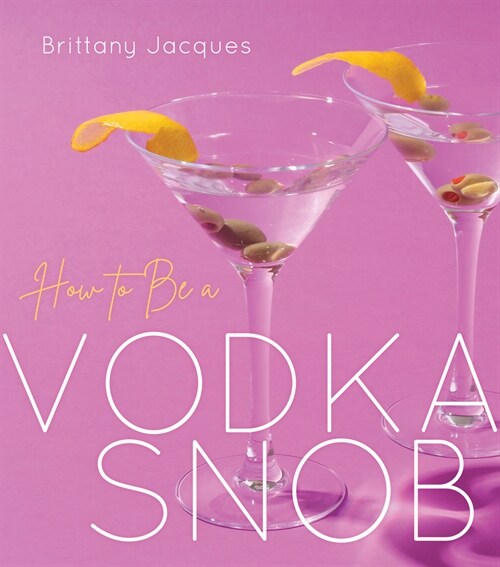 How to Be a Vodka Snob (Hardcover)
