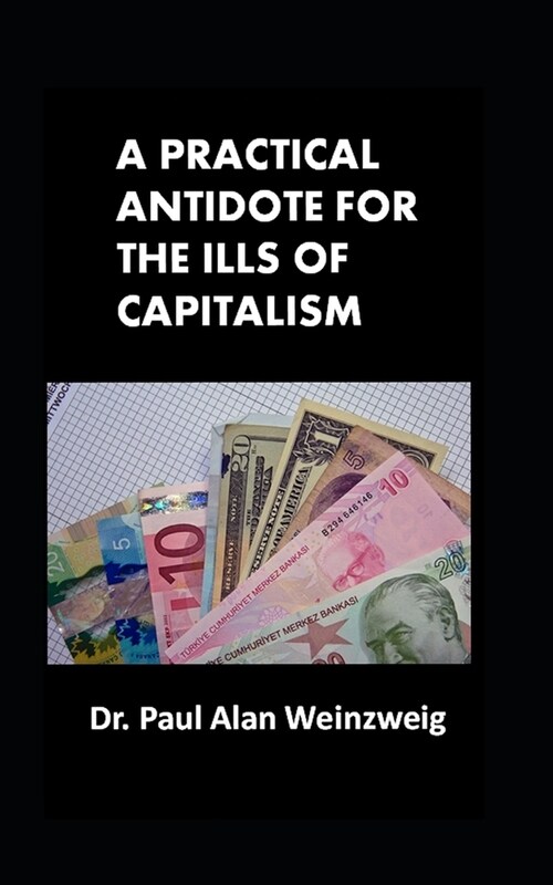 A Practical Antidote for the Ills of Capitalism (Paperback)