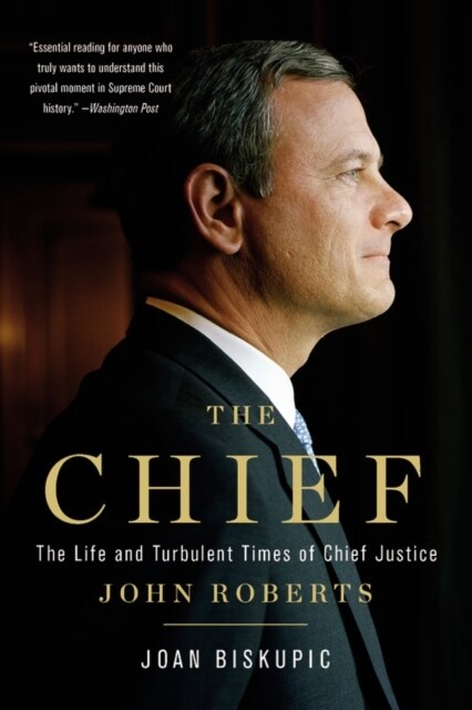 The Chief: The Life and Turbulent Times of Chief Justice John Roberts (Paperback)