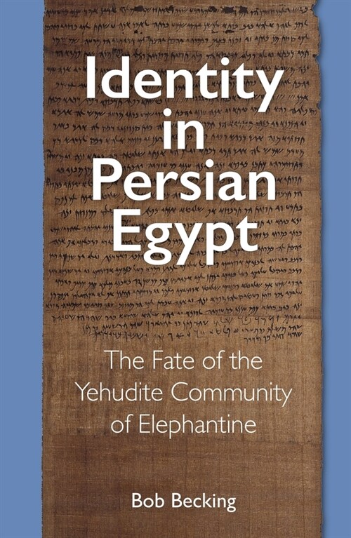 Identity in Persian Egypt: The Fate of the Yehudite Community of Elephantine (Hardcover)