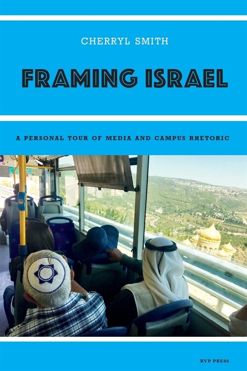 Framing Israel: A personal tour of media and campus rhetoric (Paperback)
