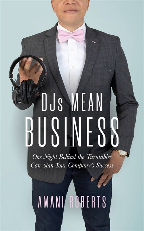 DJs Mean Business: One Night Behind the Turntables Can Spin Your Companys Success (Paperback)