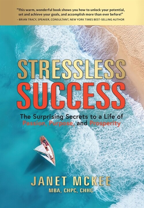 Stressless Success: The Surprising Secrets to a Life of Passion, Purpose, and Prosperity (Hardcover)