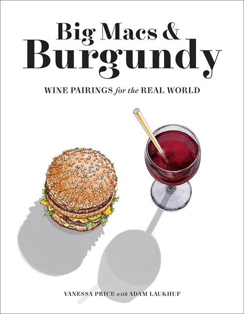 Big Macs & Burgundy: Wine Pairings for the Real World (Paperback)