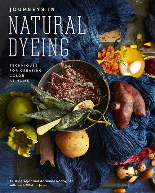 Journeys in Natural Dyeing: Techniques for Creating Color at Home (Hardcover)