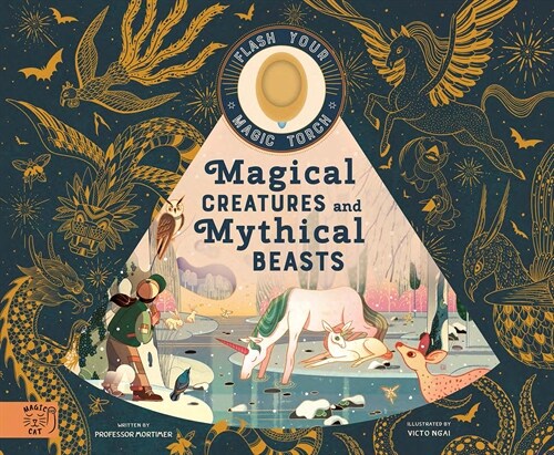 Magical Creatures and Mythical Beasts: Includes Magic Flashlight Which Illuminates More Than 30 Magical Beasts! (Hardcover)