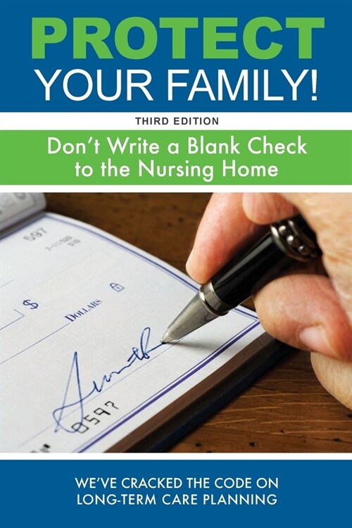 Protect Your Family!: Dont Write a Blank Check to the Nursing Home (Paperback, 3)