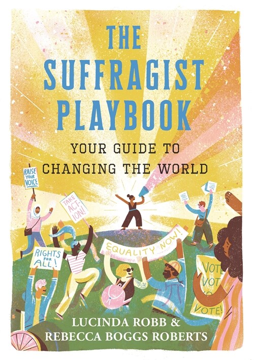 The Suffragist Playbook: Your Guide to Changing the World (Hardcover)