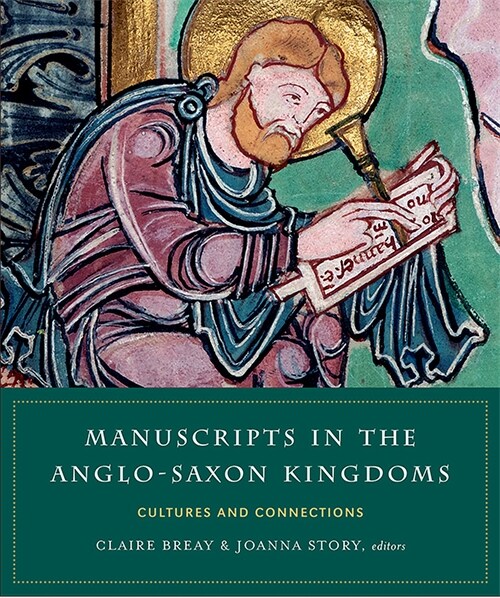 Manuscripts in the Anglo-Saxon Kingdoms: Cultures and Connections (Hardcover)
