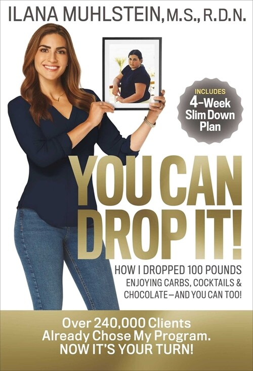 You Can Drop It!: How I Dropped 100 Pounds Enjoying Carbs, Cocktails & Chocolate-And You Can Too! (Hardcover)